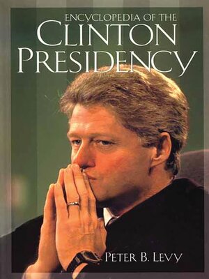 cover image of Encyclopedia of the Clinton Presidency